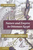 Nature et empire dans l'Égypte ottomane : Une histoire de l'environnement - Nature and Empire in Ottoman Egypt: An Environmental History