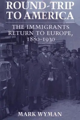 Aller-retour en Amérique : Le retour des immigrants en Europe, 1880-1930 - Round-Trip to America: The Immigrants Return to Europe, 1880-1930