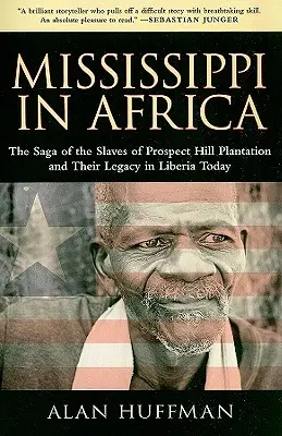 Le Mississippi en Afrique : La saga des esclaves de la plantation de Prospect Hill et leur héritage dans le Liberia d'aujourd'hui - Mississippi in Africa: The Saga of the Slaves of Prospect Hill Plantation and Their Legacy in Liberia Today