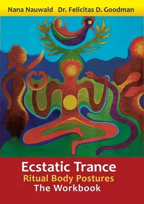 La transe extatique : Postures rituelles du corps - Le cahier d'exercices - Ecstatic Trance: Ritual Body Postures - The Workbook