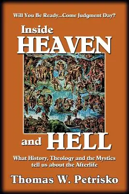 Au cœur du ciel et de l'enfer : Ce que l'histoire, la théologie et les mystiques nous disent de la vie après la mort - Inside Heaven and Hell: What History, Theology and the Mystics Tell Us about the Afterlife