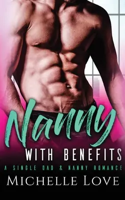 Nanny with Benefits : Une romance entre un père célibataire et une nounou - Nanny with Benefits: A Single Dad & Nanny Romance