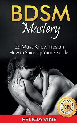 Bdsm : La maîtrise du BDSM : 29 conseils indispensables pour pimenter votre vie sexuelle (Guide du BDSM - Règles du BDSM - Bondage - Ultimate Guide to Kink) - Bdsm: BDSM Mastery: 29 Must-Know Tips to Spice Up Your Sex Life (BDSM Guide - BDSM Rules - Bondage - Ultimate Guide to Kink)