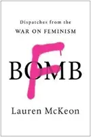 F-Bomb : Dépêches de la guerre contre le féminisme - F-Bomb: Dispatches from the War on Feminism