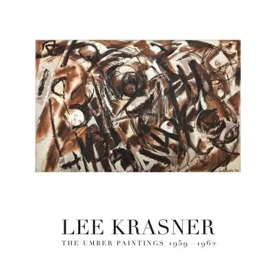 Lee Krasner : Les peintures à l'ombre 1959-1962 - Lee Krasner: The Umber Paintings 1959-1962