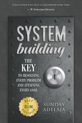 La construction de systèmes : La clé pour résoudre tous les problèmes et atteindre tous les objectifs - System Building: The Key to Resolving Every Problem and Attaining Every Goal
