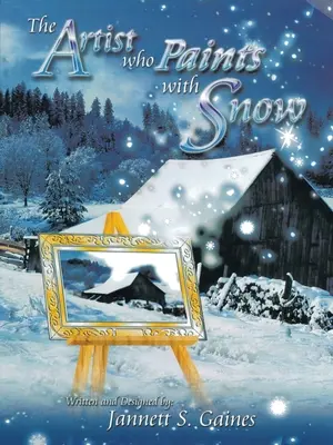 L'artiste qui peint avec de la neige : Le journal de réflexion du parfait amateur de neige - The Artist Who Paints with Snow: The Perfect Snow Lover's Journal for Reflections