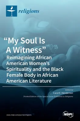 Mon âme est un témoin : Réimaginer la spiritualité des femmes afro-américaines et le corps de la femme noire dans la littérature afro-américaine - My Soul Is A Witness: Reimagining African American Women's Spirituality and the Black Female Body in African American Literature