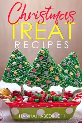 Recettes de gâteries de Noël : Biscuits de Noël, gâteaux, tartes, bonbons, caramels et autres délicieux desserts de Noël. - Christmas Treat Recipes: Christmas Cookies, Cakes, Pies, Candies, Fudge, and Other Delicious Holiday Desserts Cookbook