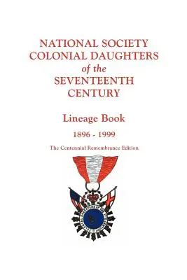 National Society Colonial Daughters of the Seventeenth Century. Lineage Book, 1896-1999. l'édition du souvenir du centenaire. - National Society Colonial Daughters of the Seventeenth Century. Lineage Book, 1896-1999. the Centennial Remembrance Edition