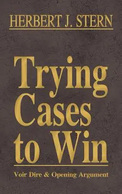 Trying Cases to Win Vol. 1 : Voir Dire et plaidoirie d'ouverture - Trying Cases to Win Vol. 1: Voir Dire and Opening Argument