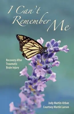 Je ne me souviens pas de moi : Récupération après une lésion cérébrale traumatique - I Can't Remember Me: Recovery After Traumatic Brain Injury