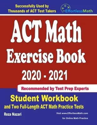 ACT Math Exercise Book 2020-2021 : Manuel de l'étudiant et deux tests complets de pratique des mathématiques de l'ACT - ACT Math Exercise Book 2020-2021: Student Workbook and Two Full-Length ACT Math Practice Tests