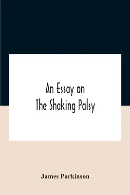 Essai sur la paralysie agitante - An Essay On The Shaking Palsy