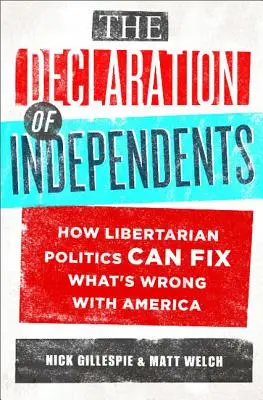 La Déclaration des Indépendants : Comment la politique libertarienne peut réparer ce qui ne va pas en Amérique - The Declaration of Independents: How Libertarian Politics Can Fix What's Wrong with America