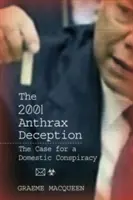 La tromperie de 2001 sur l'anthrax : Les arguments en faveur d'une conspiration nationale - The 2001 Anthrax Deception: The Case for a Domestic Conspiracy