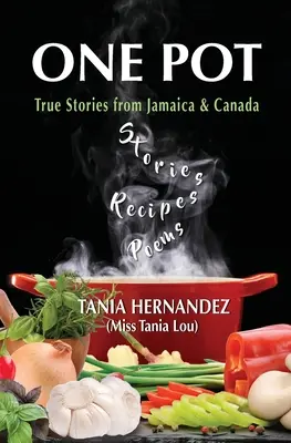 One Pot : Histoires vraies de la Jamaïque et du Canada, recettes, poèmes - One Pot: True Stories from Jamaica & Canada, Recipes, Poems