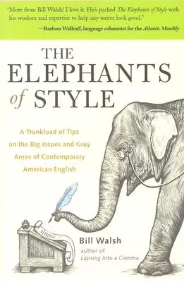 Les éléphants du style : Une foule de conseils sur les grandes questions et les zones grises de l'anglais américain contemporain - The Elephants of Style: A Trunkload of Tips on the Big Issues and Gray Areas of Contemporary American English