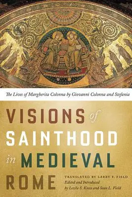 Visions de la sainteté dans la Rome médiévale : Les vies de Margherita Colonna par Giovanni Colonna et Stefania Colonna - Visions of Sainthood in Medieval Rome: The Lives of Margherita Colonna by Giovanni Colonna and Stefania