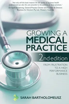 Développer un cabinet médical 2e édition : De la frustration à une entreprise performante - Growing a Medical Practice 2nd Edition: From frustration to a high performance business