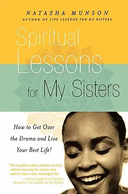 Leçons spirituelles pour mes sœurs : Comment surmonter les drames et vivre votre meilleure vie ! - Spiritual Lessons for My Sisters: How to Get Over the Drama and Live Your Best Life!