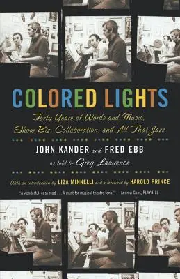 Lumières colorées : Quarante ans de mots et de musique, de show biz, de collaboration et de tout ce jazz. - Colored Lights: Forty Years of Words and Music, Show Biz, Collaboration, and All That Jazz