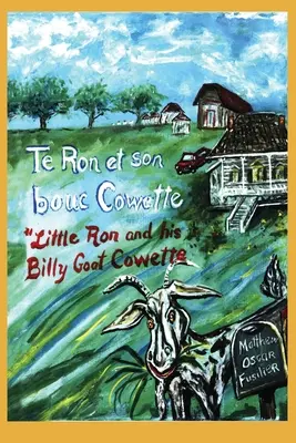 Te Ron et son bouc Cowette : Petit Ron et son bouc Cowette - Te Ron et son bouc Cowette: Little Ron and the Billy goat Cowette