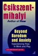 Au-delà de l'ennui et de l'anxiété : Faire l'expérience de la fluidité dans le travail et le jeu - Beyond Boredom and Anxiety: Experiencing Flow in Work and Play