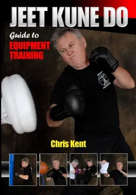 Jeet Kune Do : Guide de l'entraînement à l'équipement - Jeet Kune Do: Guide to Equipment Training