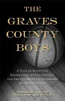 Les garçons du comté de Graves : L'histoire du basket-ball du Kentucky, de la persévérance et du championnat improbable des Cuba Cubs - The Graves County Boys: A Tale of Kentucky Basketball, Perseverance, and the Unlikely Championship of the Cuba Cubs