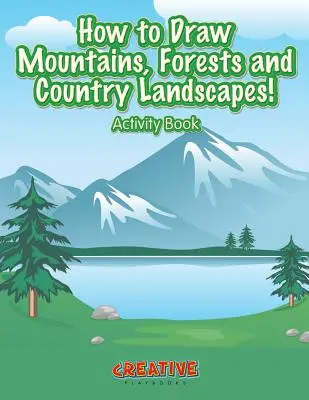 Comment dessiner des montagnes, des forêts et des paysages de campagne ! Cahier d'activités - How to Draw Mountains, Forests and Country Landscapes! Activity Book