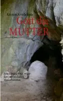 Gott die MUTTER : Eine Streitschrift wider den patriarchalen Monotheismus (en anglais) - Gott die MUTTER: Eine Streitschrift wider den patriarchalen Monotheismus