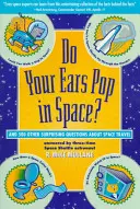 Les voyages dans l'espace, ça vous fait péter les oreilles ? et 500 autres questions surprenantes sur les voyages dans l'espace - Do Your Ears Pop in Space? and 500 Other Surprising Questions about Space Travel