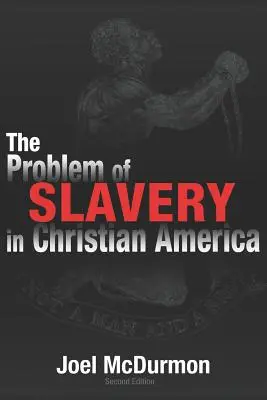 Le problème de l'esclavage dans l'Amérique chrétienne : Une histoire éthico-judiciaire de l'esclavage et du racisme aux États-Unis - The Problem of Slavery in Christian America: An Ethical-Judicial History of American Slavery and Racism