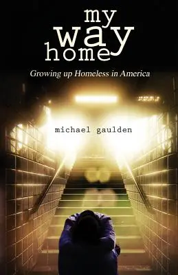 My Way Home : Grandir sans abri en Amérique - My Way Home: Growing Up Homeless in America