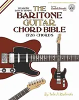 La bible des accords de la guitare baryton : Accordage en 'B' bas 1,728 accords - The Baritone Guitar Chord BIble: Low 'B' Tuning 1,728 Chords