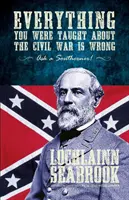 Tout ce qu'on vous a appris sur la guerre de Sécession est faux, demandez à un Sudiste ! - Everything You Were Taught about the Civil War Is Wrong, Ask a Southerner!