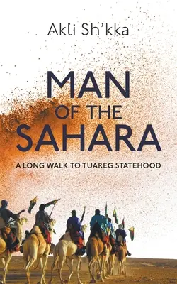 L'homme du Sahara : Une longue marche vers l'État touareg - Man Of The Sahara: A Long Walk To Tuareg Statehood