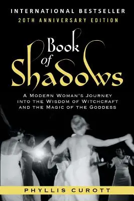 Le livre des ombres : Le voyage d'une femme moderne dans la sagesse de la sorcellerie et la magie de la déesse - Book of Shadows: A Modern Woman's Journey into the Wisdom of Witchcraft and the Magic of the Goddess