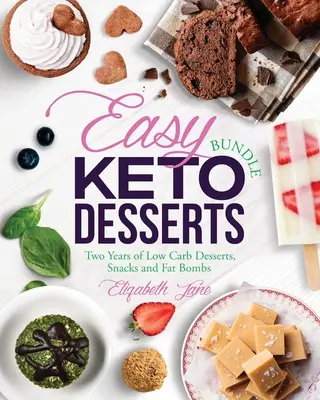 Easy Keto Desserts Bundle : Deux ans de desserts, collations et bombes de graisse à faible teneur en glucides. - Easy Keto Desserts Bundle: Two Years of Low Carb Desserts, Snacks and Fat Bombs