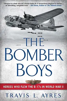 Les Bomber Boys : les héros qui ont piloté les B-17 pendant la Seconde Guerre mondiale - The Bomber Boys: Heroes Who Flew the B-17s in World War II