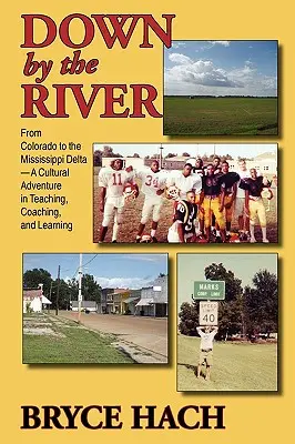 Au bord de la rivière : Du Colorado au delta du Mississippi, une aventure culturelle dans l'enseignement, l'accompagnement et l'apprentissage - Down By The River: From Colorado to the Mississippi Delta, A Cultural Adventure in Teaching, Coaching, and Learning