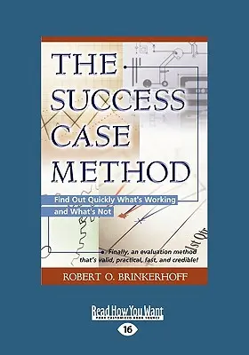 La méthode des cas de réussite : Découvrez rapidement ce qui fonctionne et ce qui ne fonctionne pas (Large Print 16pt) - The Success Case Method: Find Out Quickly What's Working and What's Not (Large Print 16pt)