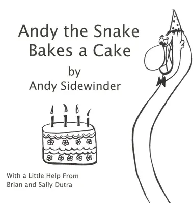 Andy the Snake Bakes a Cake : par Andy Sidewinder - Andy the Snake Bakes a Cake: by Andy Sidewinder