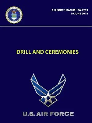 Exercices et cérémonies - Manuel de l'armée de l'air 36-2203 (19 juin 2018) - Drill and Ceremonies - Air Force Manual 36-2203 (19 June 2018)