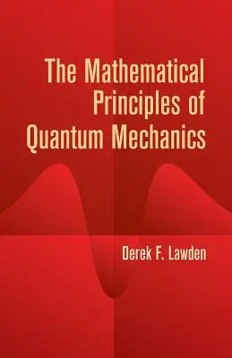 Les principes mathématiques de la mécanique quantique - The Mathematical Principles of Quantum Mechanics