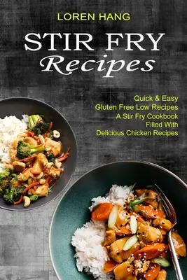 Recettes de Stir Fry : Stir Fry Recipes : Quick & Easy Gluten Free Low Recipes (A Stir Fry Cookbook Filled With Delicious Chicken Recipes) (Recettes de Stir Fry remplies de délicieuses recettes à base de poulet) - Stir Fry Recipes: Quick & Easy Gluten Free Low Recipes (A Stir Fry Cookbook Filled With Delicious Chicken Recipes)