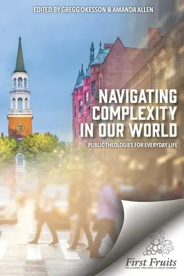 Naviguer dans la complexité de notre monde : Théologies publiques pour la vie quotidienne - Navigating Complexity In Our World: Public Theologies for Everyday Life