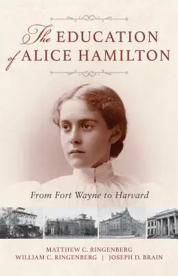 L'éducation d'Alice Hamilton : De Fort Wayne à Harvard - The Education of Alice Hamilton: From Fort Wayne to Harvard