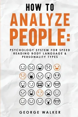 Comment analyser les gens : Système psychologique de lecture rapide du langage corporel et des types de personnalité - How to Analyze People: Psychology System For Speed Reading Body Language & Personality Types